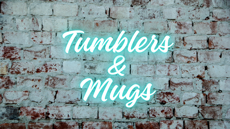 Tumblers & Mugs