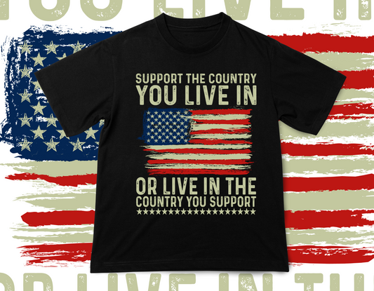 SUPPORT THE COUNRTY YOU LIVE IN TEE