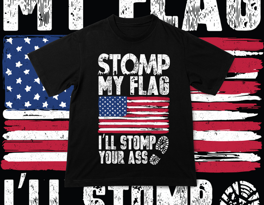 STOMP MY FLAG, ILL STOMP YOUR ASS TEE