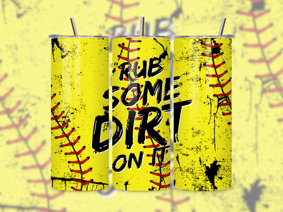 Rub Some Dirt On it Softball Tumbler.